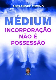 Médium Incorporação Não é Possessão — Alexândre Cumino